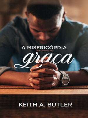 cover image of A Misericórdia Vem Antes da Graça
